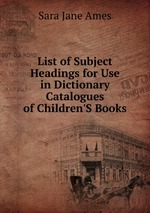 List of Subject Headings for Use in Dictionary Catalogues of Children`S Books
