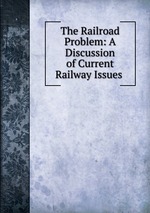 The Railroad Problem: A Discussion of Current Railway Issues