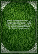 Report On the Revision of the U. S. Pharmacopoeia Preliminary to the Convention of 1880: Being a Rough Draft of the General Principles, Titles, and Working Formulae Proposed for the Next Pharmacopoeia