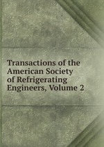 Transactions of the American Society of Refrigerating Engineers, Volume 2