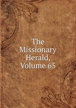 The Missionary Herald, Volume 65