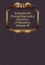 Summarized Proceedings and a Directory of Members, Volume 50