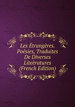 Les trangres. Posies, Traduites De Diverses Literatures (French Edition)