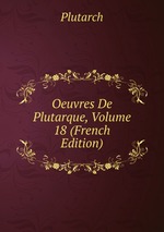 Oeuvres De Plutarque, Volume 18 (French Edition)