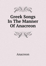 Greek Songs In The Manner Of Anacreon