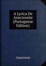A Lyrica De Anacreonte (Portuguese Edition)