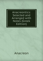 Anacreontics: Selected and Arranged with Notes (Greek Edition)