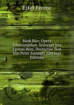 Bnk Bn; Opera 3 Felvonsban. Szvegt Irta Egressi Bni, Deutscher Text Von Peter Somogyi (German Edition)