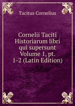 Cornelii Taciti Historiarum libri qui supersunt Volume 1, pt. 1-2 (Latin Edition)
