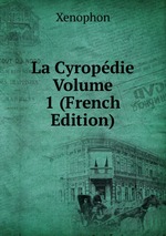 La Cyropdie Volume 1 (French Edition)