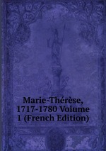 Marie-Thrse, 1717-1780 Volume 1 (French Edition)