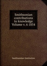 Smithsonian contributions to knowledge Volume v. 6 1854