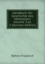 Handbuch der Geschichte des Mittelalters Volume 3 pt. 2 (German Edition)