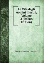 Le Vite degli uomini illustri; Volume 2 (Italian Edition)