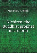 Nichiren, the Buddhist prophet microform