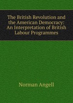 The British Revolution and the American Democracy: An Interpretation of British Labour Programmes