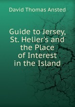 Guide to Jersey, St. Helier`s and the Place of Interest in the Island