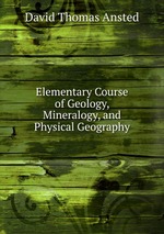 Elementary Course of Geology, Mineralogy, and Physical Geography