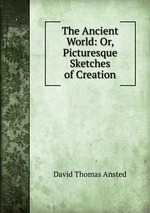 The Ancient World: Or, Picturesque Sketches of Creation