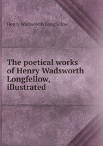 The poetical works of Henry Wadsworth Longfellow, illustrated