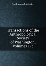 Transactions of the Anthropological Society of Washington, Volumes 1-3