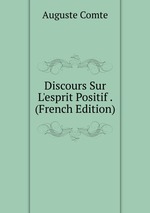 Discours Sur L`esprit Positif . (French Edition)