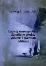 Ludwig Anzengrubers Smtliche Werke, Volume 7 (German Edition)