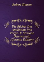 Die Bcher Des Apollonius Von Perga De Sectione Determinata (German Edition)