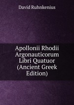 Apollonii Rhodii Argonauticorum Libri Quatuor (Ancient Greek Edition)