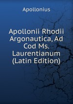 Apollonii Rhodii Argonautica, Ad Cod Ms. Laurentianum (Latin Edition)