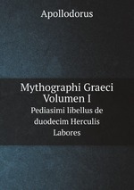 Mythographi Graeci. Volumen I. Pediasimi libellus de duodecim Herculis Labores
