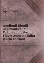 Apollonii Rhodii Argonautica: Ad Optimorum Librorum Fidem Accurate Edita (Latin Edition)