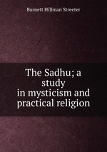 The Sadhu; a study in mysticism and practical religion