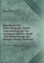 Handbuch Der Bltenbiologie: Unter Zugrundelegung Von Hermann Mllers Werk: "Die Befruchtung Der Blumen Durch Insekten"