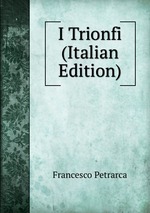I Trionfi (Italian Edition)
