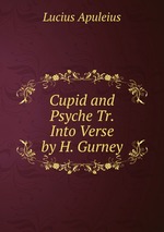 Cupid and Psyche Tr. Into Verse by H. Gurney