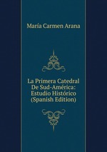 La Primera Catedral De Sud-Amrica: Estudio Histrico (Spanish Edition)