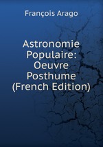 Astronomie Populaire: Oeuvre Posthume (French Edition)