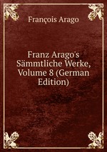 Franz Arago`s Smmtliche Werke, Volume 8 (German Edition)