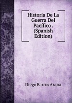 Historia De La Guerra Del Pacfico . (Spanish Edition)