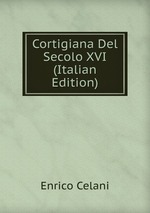 Cortigiana Del Secolo XVI (Italian Edition)