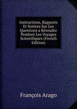 Instructions, Rapports Et Notices Sur Les Questions a Rsoudre Pendant Les Voyages Scientifiques (French Edition)