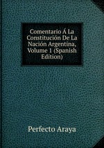 Comentario  La Constitucin De La Nacin Argentina, Volume 1 (Spanish Edition)
