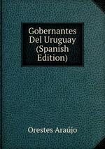 Gobernantes Del Uruguay (Spanish Edition)