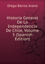 Historia General De La Independencia De Chile, Volume 3 (Spanish Edition)