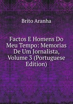 Factos E Homens Do Meu Tempo: Memorias De Um Jornalista, Volume 3 (Portuguese Edition)