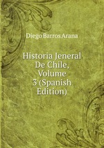 Historia Jeneral De Chile, Volume 3 (Spanish Edition)