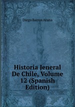 Historia Jeneral De Chile, Volume 12 (Spanish Edition)