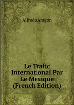 Le Trafic International Par Le Mexique (French Edition)