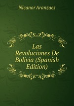 Las Revoluciones De Bolivia (Spanish Edition)